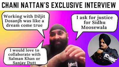 Chani Nattan discusses his new song, collaboration with Diljit Dosanjh, and justice for Sidhu Moosewala