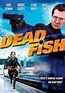 Dead Fish - Film (2005) - SensCritique