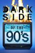 Dark Side of the '90s