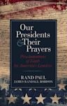 Our Presidents Their Prayers: Proclamations of Faith by America's Leaders