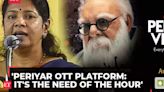 Periyar OTT Platform: It's the need of the hour, to spread love, says DMK MP Kanimozhi