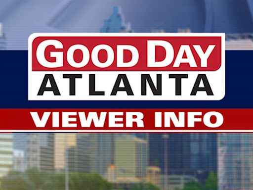 Good Day Atlanta viewer information: May 6, 2024