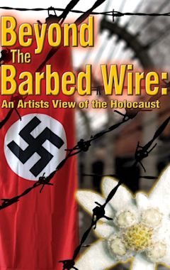 Beyond the Barbed Wire: An Artist View of the Holocaust