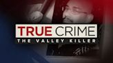 True Crime: The Valley Killer