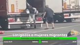 Un camionero expulsa a latigazos a un grupo de mujeres migrantes que se habían colado en su remolque