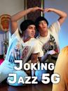 Joking Jazz 5G