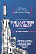 The Last Time I Saw Soap