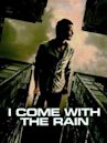 I Come With the Rain