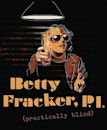 Betty Fracker (Practically Blind) P.I.