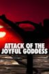 Attack of the Joyful Goddess
