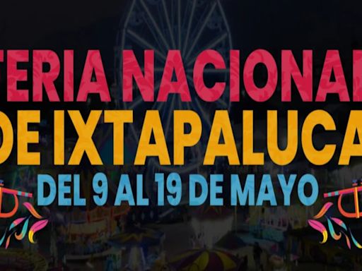 Feria de Ixtapaluca 2024: cuándo inicia, cartelera y precios