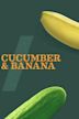 Cucumber & Banana