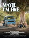 Maybe I'm Fine