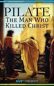 Pilate: The Man Who Killed Christ