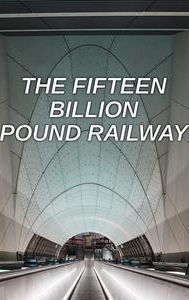 The Fifteen Billion Pound Railway