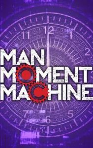 Man, Moment, Machine