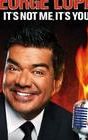 George Lopez: It's Not Me, It's You