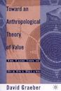 Toward An Anthropological Theory of Value: The False Coin of Our Own Dreams