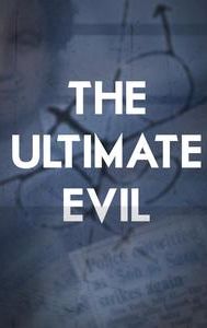 The Ultimate Evil