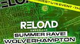 Reload Under 16s Wolverhampton - Summer Rave at Gorgeous Bar