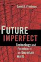 Future Imperfect: Technology and Freedom in an Uncertain World