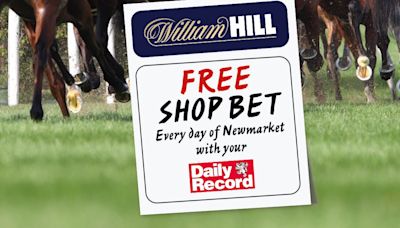 Free William Hill Shop Bet inside your Daily Record every day of the Newmarket Festival