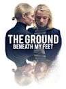 The Ground Beneath My Feet