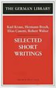 Selected Short Writings: Karl Kraus, Hermann Broch, Elias Canetti, Robert Walser