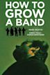 How to Grow a Band