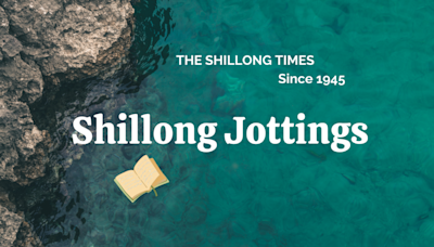 Shillong Jottings - The Shillong Times