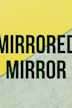 Mirrored Mirror