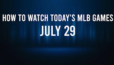 How to Watch MLB Baseball on Monday, July 29: TV Channel, Live Streaming, Start Times