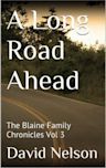 A Long Road Ahead: The Blaine Family Chronicles Vol 3