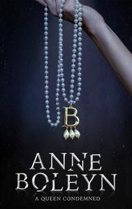 Anne Boleyn: A Queen Condemned