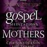 Gospel Meditations for Mothers