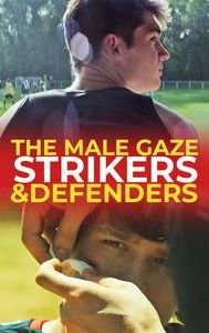 The Male Gaze: Strikers & Defenders