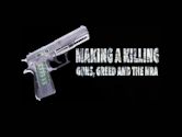 Making a Killing: Guns, Greed, and the NRA