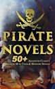 Pirate Novels: 50+ Adventure Classics, Treasure Hunt Tales & Maritime Novels