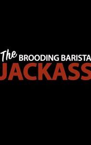 The Brooding Barista Jackass