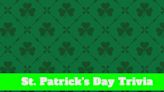 St. Patrick's Day Trivia Time: 50 Fascinating Facts About St. Paddy's Day