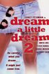 Dream a Little Dream 2