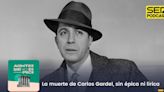 Acontece que no es poco | La muerte de Carlos Gardel, sin épica ni lírica | Cadena SER