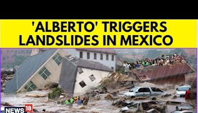 Tropical Storm Alberto 2024 | Tropical Storm Alberto Floods Mexico | Mexico News | News18 | N18G - News18