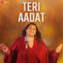 Teri Aadat