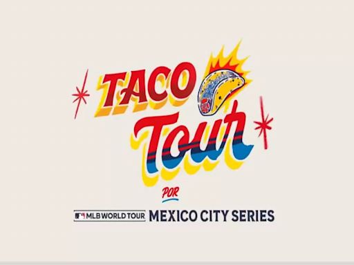 El Taco Tour de la MLB en la Ciudad de México, una experiencia beisbolera que no te puedes perder