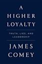 A Higher Loyalty: Truth, Lies, and Leadership