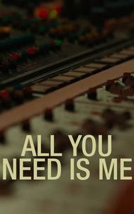 All You Need is Me