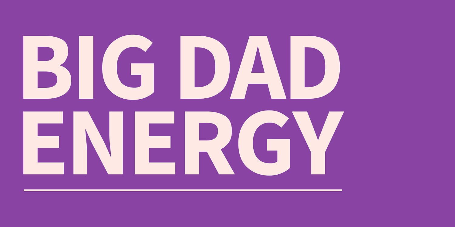 What is ‘Big Dad Energy’?