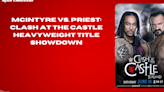 McIntyre vs. Priest Clash at the Castle Heavyweight Title Showdown #WWE #DrewMcIntyre #ClashAtTheCastle