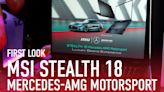 First Look: MSI's Stealth 18 Mercedes-AMG Motorsport Is for True Enthusiasts
